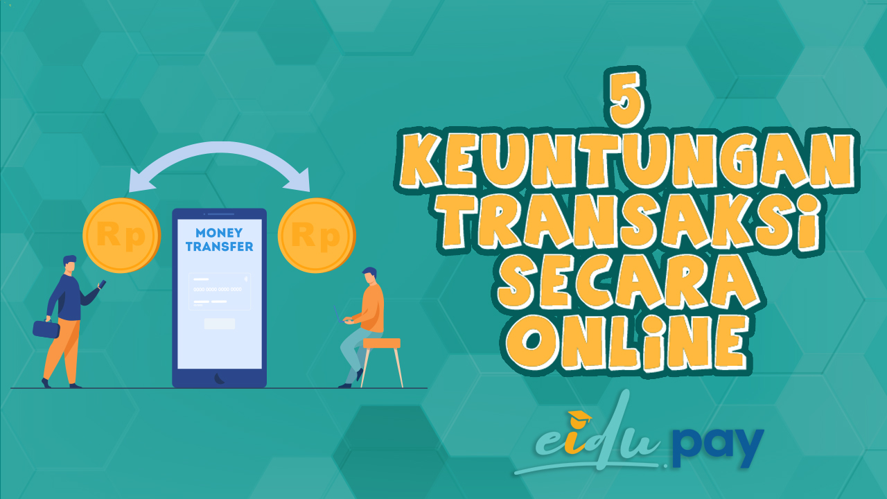 5 Keuntungan Transaksi Secara Online